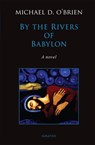 O'Brien, M: By the Rivers of Babylon - Michael D O'Brien - 9781621646112