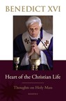 Heart of the Christian Life: Thoughts on the Holy Mass - Pope Benedict XVI - 9781621646310