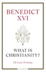What Is Christianity?: The Last Writings - Pope Benedict XVI - 9781621646556