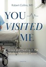 You Visited Me: Grace and Healing in the Modern Medical Center - Robert Collins - 9781621648390