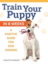 Train Your Puppy in 8 Weeks - Charlotte Schwartz - 9781621872245