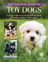 Akc Official Guide to Toy Dogs: Featuring Lovable Breeds Including Yorkshire Terrier, Chihuahua, Papillon, and Pomeranian - American Kennel Club - 9781621872436