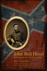 John Bell Hood and the Fight for Civil War Memory - Brian Craig Miller - 9781621901594