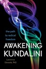 Awakening Kundalini - Lawrence Edwards, Ph.D. - 9781622030668