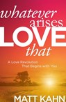 Whatever Arises, Love That - Matt Kahn - 9781622035564