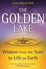 The Golden Lake: Wisdom from the Stars for Life on Earth - Lyssa Royal-Holt - 9781622330706