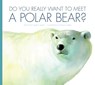 Do You Really Want to Meet a Polar Bear? - Marcie Aboff - 9781622432301