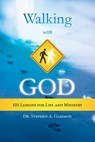 Walking With God: 101 Lessons for Life and Ministry - Dr. Stephen A. Gammon - 9781622451791