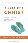 A Life for Christ: What the Normal Christian Life Should Look Like - Dwight L. Moody - 9781622454754