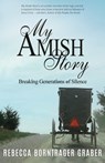 My Amish Story: Breaking Generations of Silence - Rebecca Borntrager Graber - 9781622454884