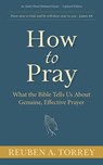 How to Pray:What the Bible Tells Us About Genuine, Effective Prayer - Reuben A. Torrey - 9781622455720