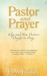 Pastor and Prayer: Why and How Pastors Ought to Pray - E. M. Bounds - 9781622455768