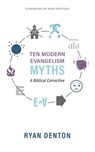 Ten Modern Evangelism Myths - Ryan Denton - 9781622456109