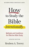 How to Study the Bible Intentionally: Methods and Conditions for Effective Bible Study - Reuben A. Torrey - 9781622456994