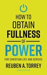 How to Obtain: Fullness of Power For Christian Life and Service - Reuben A. Torrey - 9781622457120