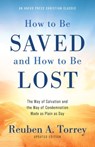 How to Be Saved and How to Be Lost: The Way of Salvation and the Way of Condemnation Made as Plain as Day - Reuben A. Torrey - 9781622457649