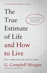 The True Estimate of Life and How to Live - G Campbell Morgan - 9781622458745