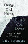 Things God Hates, Things God Loves - Greg Hershberg - 9781622458882