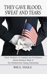 They Gave Blood, Sweat and Tears - Bill Hall - 9781622497133