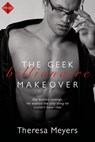 The Geek Billionaire Makeover - Theresa Meyers - 9781622665730