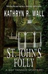 ST. JOHN'S FOLLY - Kathryn R. Wall - 9781622680412