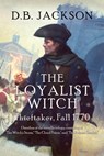 The Loyalist Witch: Thieftaker, Fall 1770 - D. B. Jackson - 9781622681594