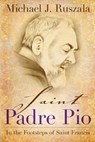 Saint Padre Pio: In the Footsteps of Saint Francis - Wyatt North - 9781622782017