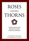 Roses Among Thorns: Simple Advice for Renewing Your Spiritual Journey - Francisco De Sales - 9781622822065