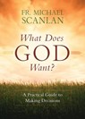 What Does God Want?: A Practical Guide to Making Decisions - Fr Michael Scanlan - 9781622826544