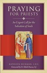 Praying for Priests: An Urgent Call for the Salvation of Souls - Kathleen Beckman - 9781622827169