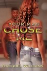 Your Man Chose Me - Racquel Williams - 9781622868353