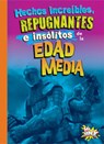 Hechos Increíbles, Repugnantes E Insólitos de la Edad Media - Stephanie Bearce - 9781623109707