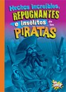 Hechos Increíbles, Repugnantes E Insólitos de Los Piratas - Stephanie Bearce - 9781623109721