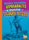 Hechos Increíbles, Repugnantes E Insólitos del Lejano Oeste - Stephanie Bearce - 9781623109745