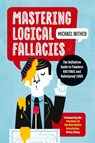 Mastering Logical Fallacies - Michael Withey - 9781623157104
