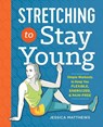 Stretching to Stay Young - Jessica Matthews - 9781623158064