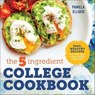 The 5-Ingredient College Cookbook - Pamela Ellgen - 9781623158583