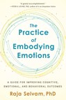 The Practice of Embodying Emotions - Raja Selvam - 9781623174774