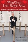 Wing Chun Plum Flower Posts - Wayne Belonoha - 9781623175184