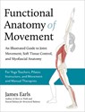 Functional Anatomy of Movement: An Illustrated Guide to Join - James Earls - 9781623178413