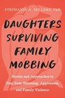 Daughters Healing from Family Mobbing - STEPHANIE A. SELLERS, PHD - 9781623178444