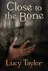 Close to the Bone - Lucy Taylor - 9781623300241