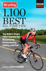 Bicycling 1,100 Best All-Time Tips: Top Riders Share Their Secrets for Maximizing Performance, Safety, and Fun - Jason Sumner - 9781623360122