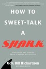 How to Sweet-Talk a Shark - Bill Richardson ; Kevin Bleyer - 9781623360580