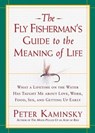 The Fly Fisherman's Guide to the Meaning of Life - Peter Kaminsky - 9781623364557