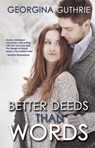 Better Deeds Than Words - Georgina Guthrie - 9781623421182