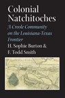 Colonial Natchitoches - H. Sophie Burton ; F. Todd Smith - 9781623492069