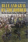 Blue and Gray on the Border - Christopher L. Miller ; Russell K. Skowronek ; Roseann Bacha-Garza - 9781623496821