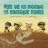 Here We Go Digging for Dinosaur Bones - Susan Lendroth ; Bob Kolar - 9781623543754