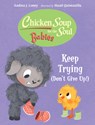 Chicken Soup for the Soul BABIES: Keep Trying (Dont Give Up!) - Andrea J. Loney ; Hazel Quintanilla - 9781623544652